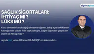 SAĞLIK SİGORTALARI İHTİYAÇ MI LÜKS MÜ ?