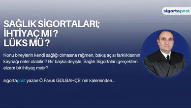 SAĞLIK SİGORTALARI İHTİYAÇ MI LÜKS MÜ ?