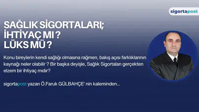 SAĞLIK SİGORTALARI İHTİYAÇ MI LÜKS MÜ ?