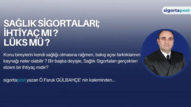 SAĞLIK SİGORTALARI İHTİYAÇ MI LÜKS MÜ ?